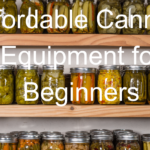 Affordable Canning Equipment for Beginners