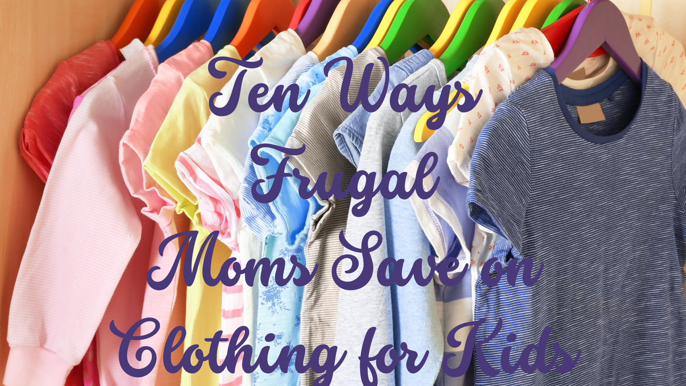 Ten Ways Frugal Moms Save on Clothing for Kids