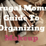 Frugal Moms Guide to Organizing Makeup
