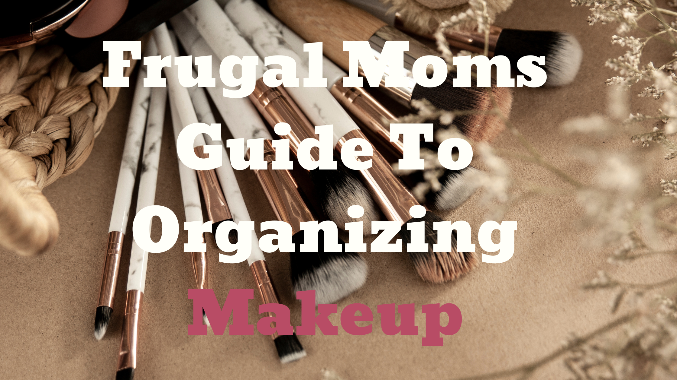 Frugal Moms Guide to Organizing Makeup