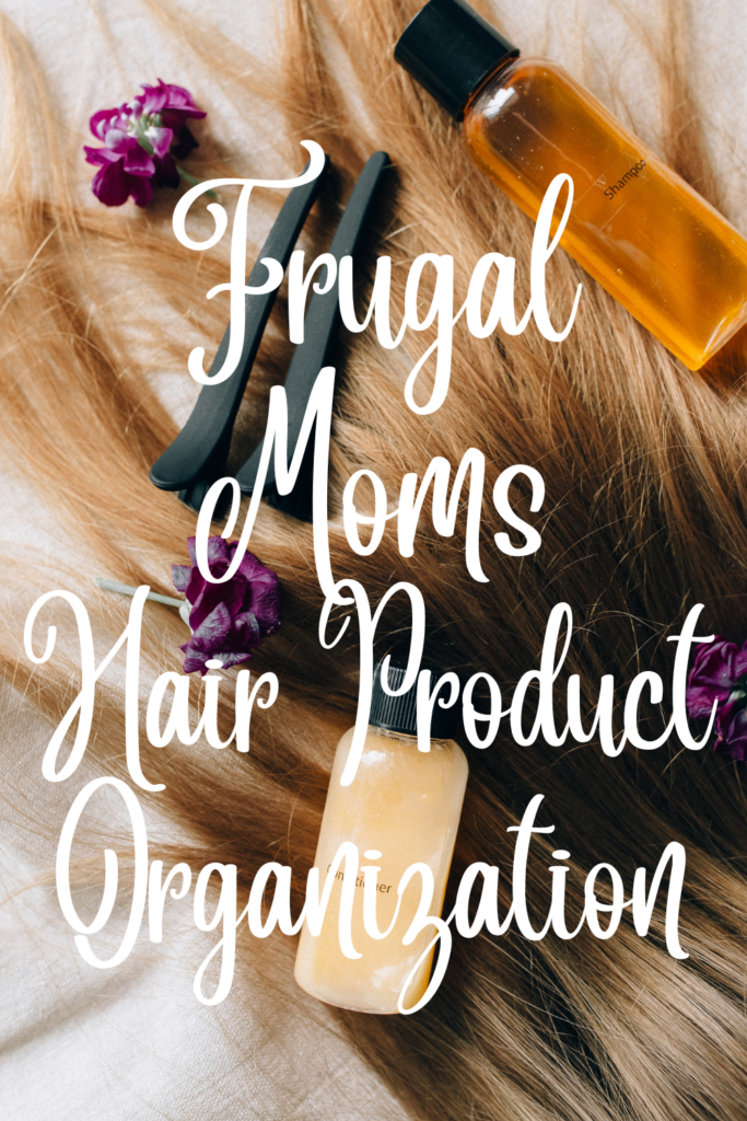 Frugal Moms Hair Product Organizing