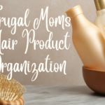 Frugal Moms Hair Product Organizing