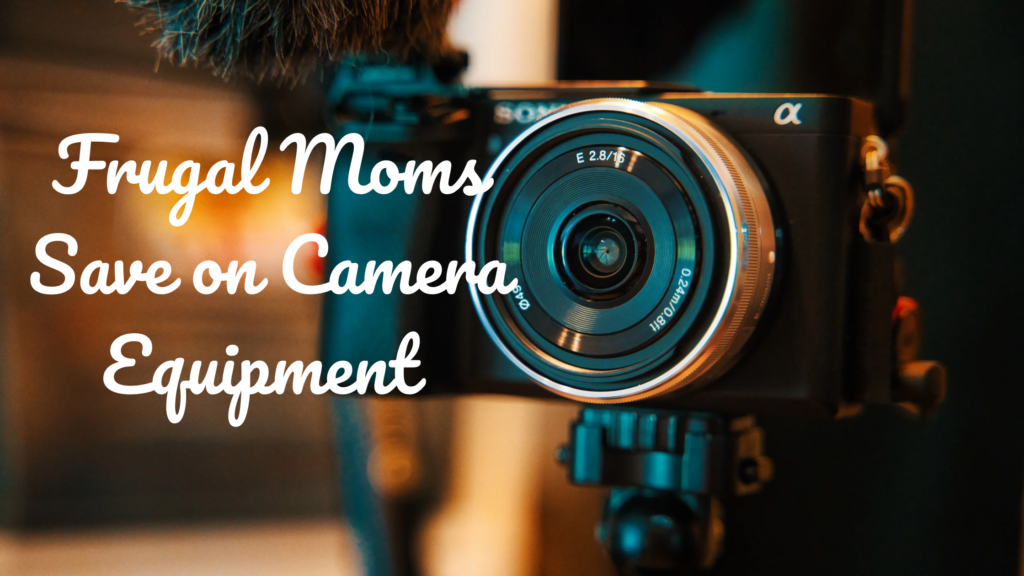 Frugal Moms Save on Camera Equipment