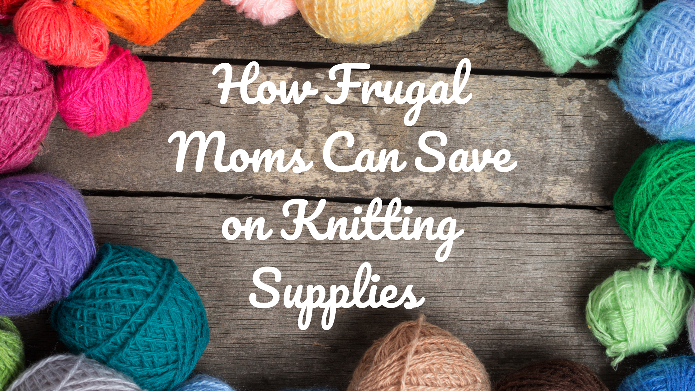 How Frugal Moms Save on Knitting Supplies