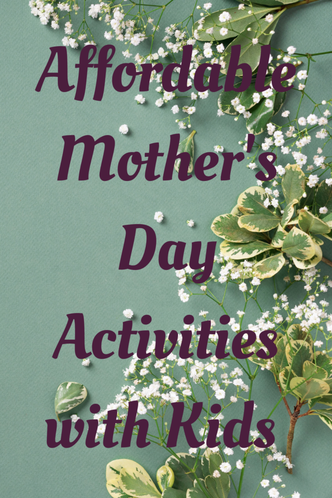 Affordable Activities for Mother's Day With Kids