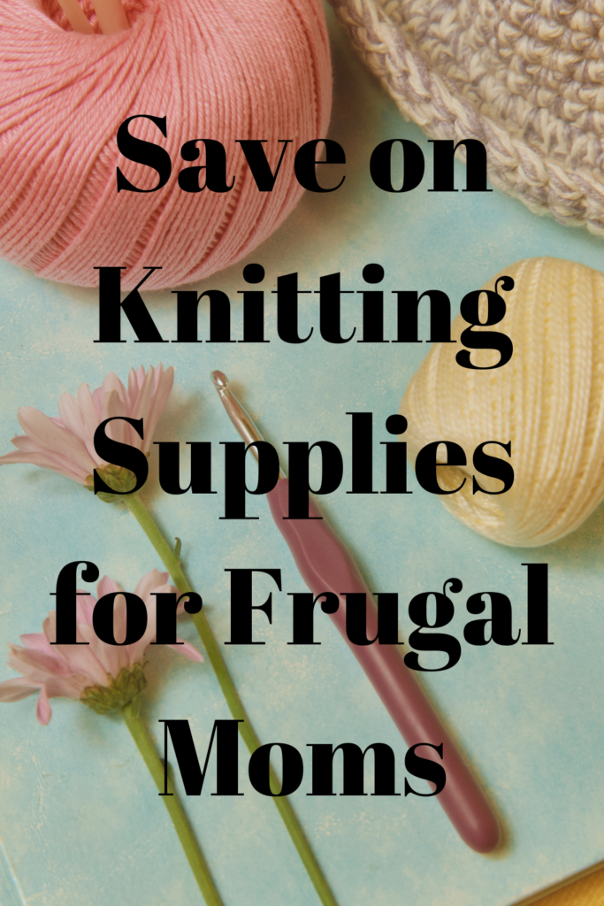 Save on Knitting Supplies for Frugal Moms