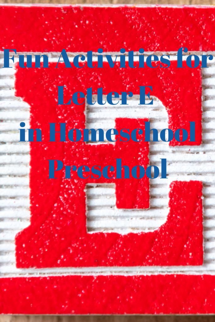Fun Activities for Letter E in Homeschool Preschool