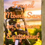 The Frugal Moms Save on Camera Equipment