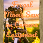 Frugal Moms Save on Camera Equipment