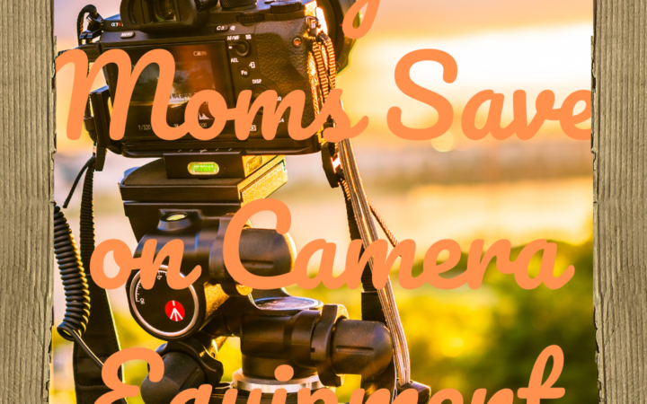 Frugal Moms Save on Camera Equipment