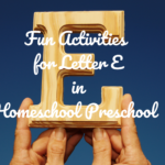 Fun activities for Letter E in Homeschool Preschool