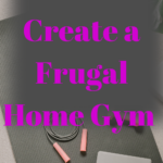 How to Create a Frugal Home Gym