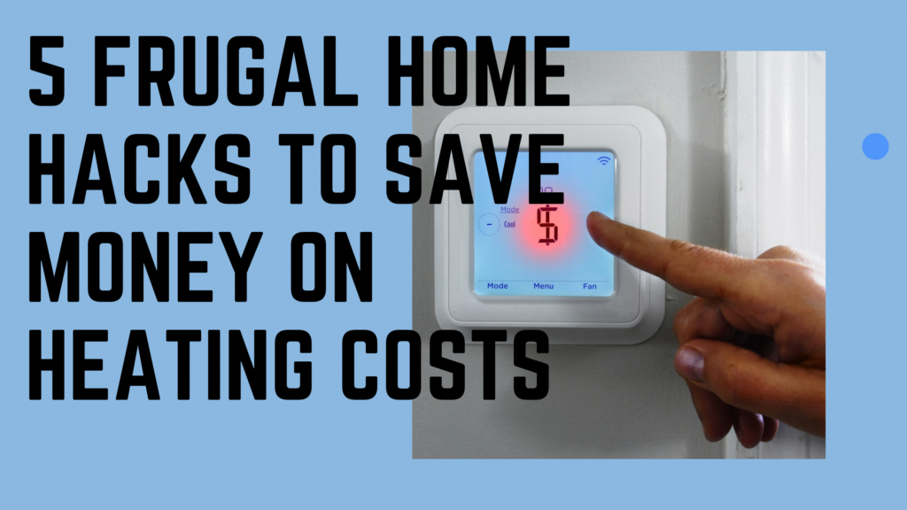 5 Frugal Home Hacks to Save Money on Heating Costs