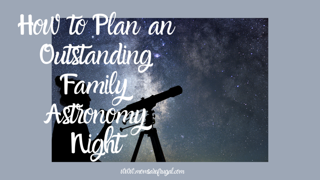How to Plan an Outstanding Family Astronomy Night