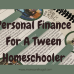 Personal Finance For A Tween Homeschooler