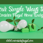 Four Simple Ways to Conserve Frugal Home Energy.