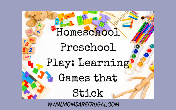 Homeschool Preschool Play: Learning Games that Stick