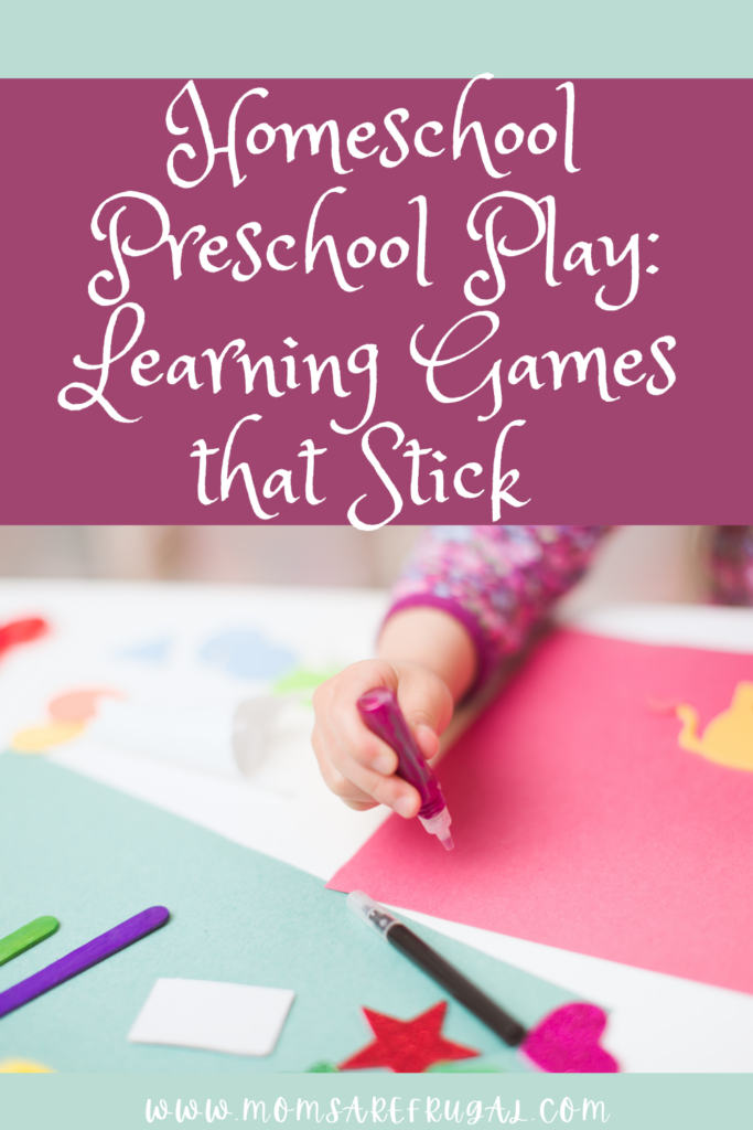 Homeschool Preschool Play: Learning Games that Stick