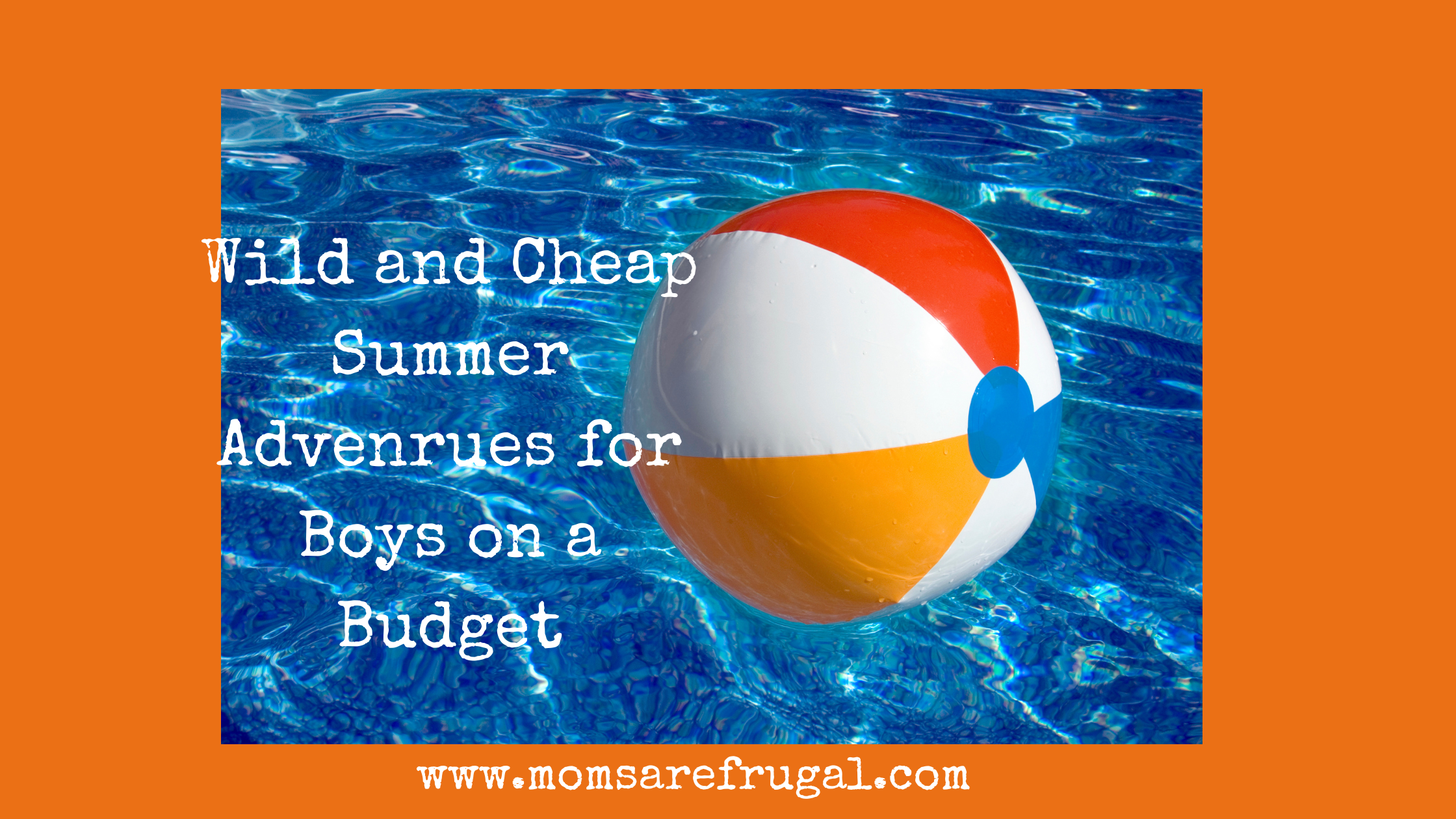 Wild and Cheap Summer Adventures with Boys on a Budget.