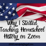 Why I Started Teaching Homeschool History on Zoom