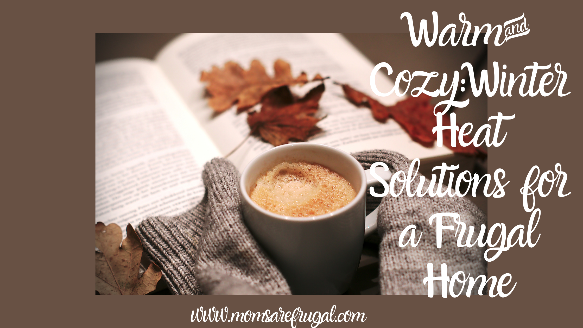 Warm & Cozy: Winter Heat Solutions for a Frugal Home