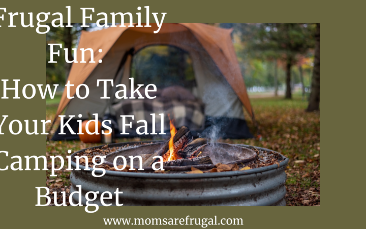 Frugal Family Fun: How to Take Your Kids Fall Camping on a Budget