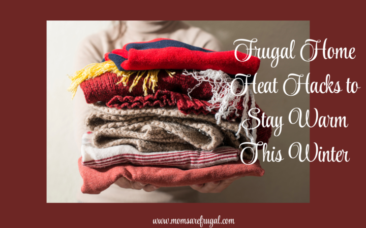 Frugal Home Heat Hacks to Stay Warm this Winter