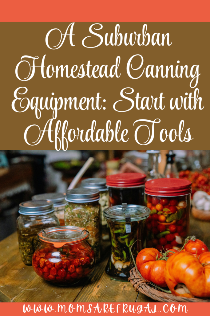 A Suburban Homestead Canning Equipment:Start with Affordable Tools