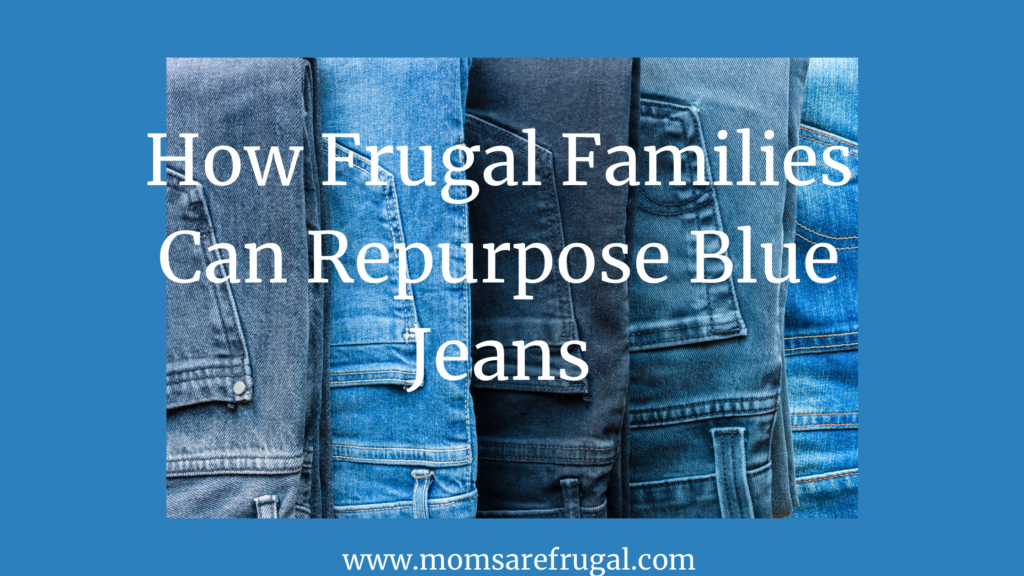 How Frugal Families Repurpose Blue Jeans