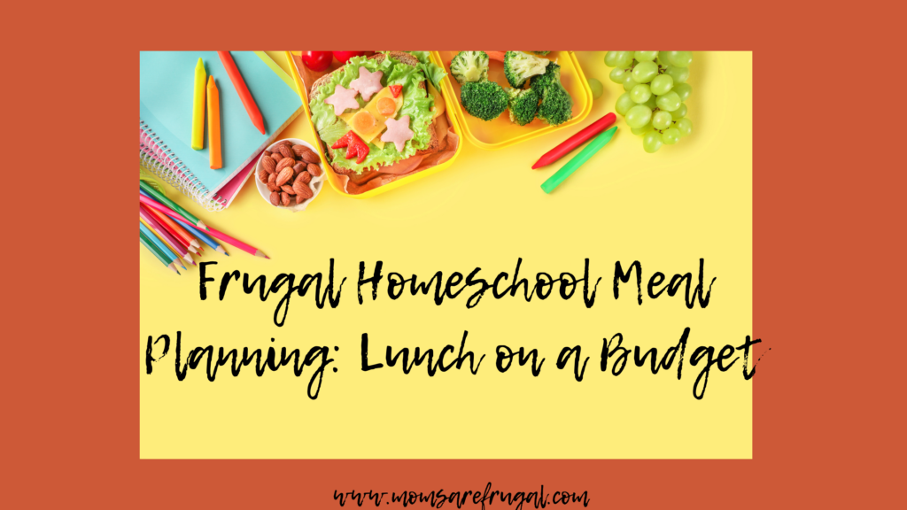 Frugal Homeschool Meal Planning: Lunch on a Budget