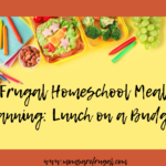 Frugal Homeschool Meal Planning: Lunch on a Budget Frugal Homeschool Meal Planning: Lunch on a Budget