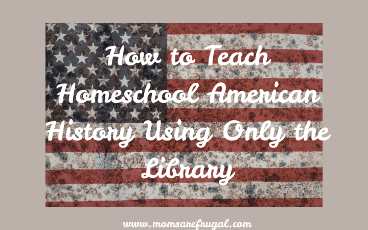 How to Teach Homeschooling American History Using Only the Library