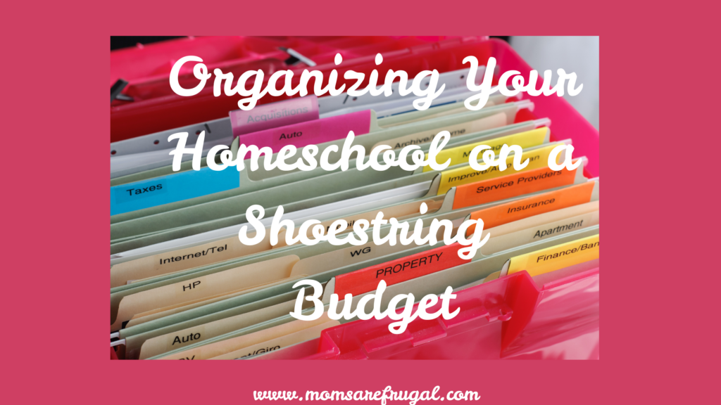 Organizing Your Homeschool on a Shoestring Budget