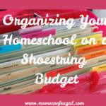 Organizing Your Homeschool on a Shoestring Organizing Your Homeschool on a Shoestring Budget