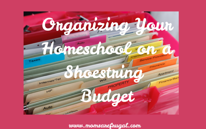 Organizing Your Homeschool on a Shoestring Budget