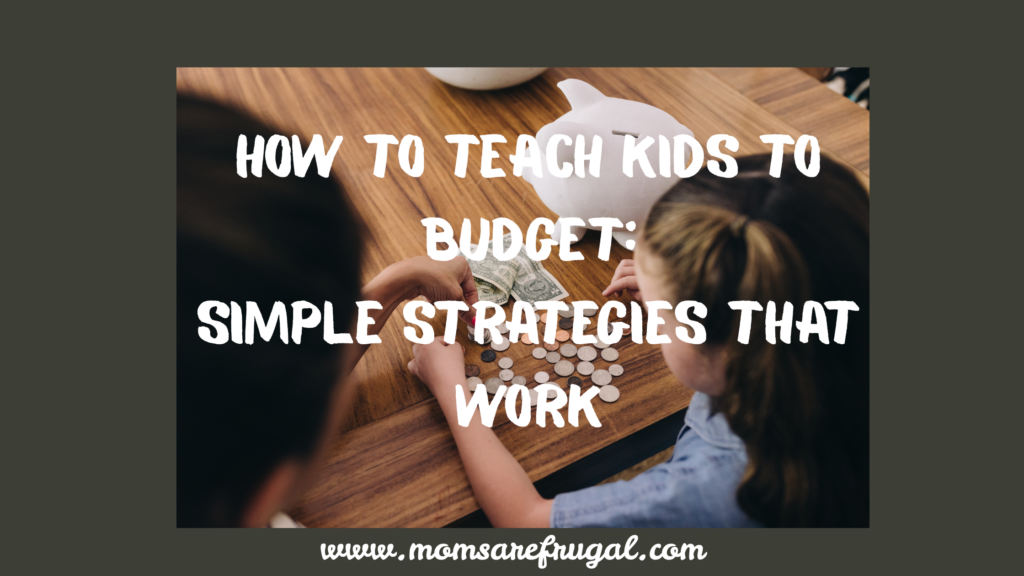 How to Teach Kids to Budget: Simple Strategies that Work