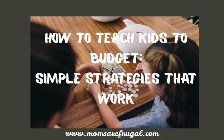 How to Teach Kids to Budget: Simple Strategies that Work