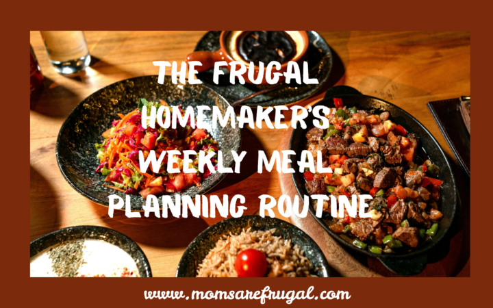 The Frugal Homemakers Weekly Meal Planning Routine